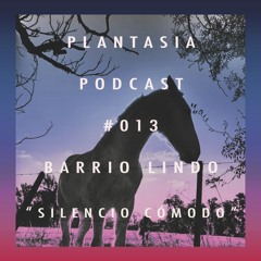 Plantasia Podcast #013 Barrio Lindo - Silencio Cómodo