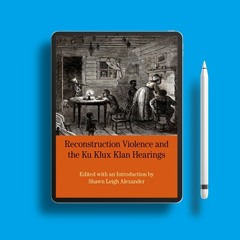 Reconstruction Violence and the Ku Klux Klan Hearings: A Brief History with Documents (Bedford