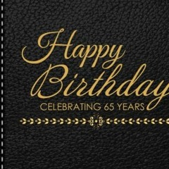Access EPUB KINDLE PDF EBOOK Happy Birthday Celebrating 65 Years: 65th Birthday Guest Book, Black Fa