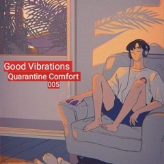 Good Vibrations: Quarantine Comfort 005
