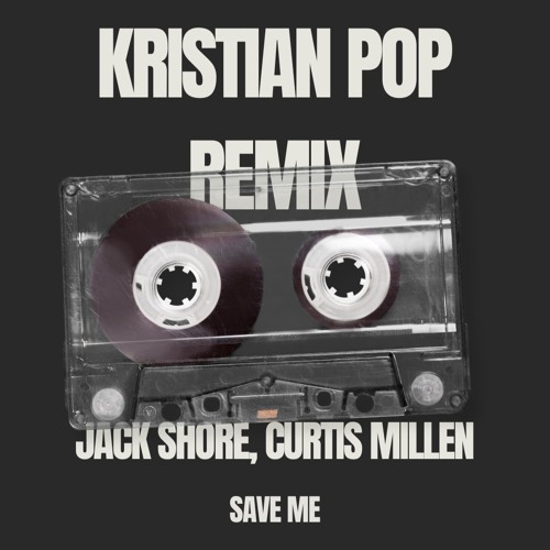 Jack Shore, Curtis Millen - Save me (Kristian Pop Remix)