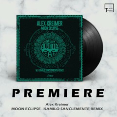 PREMIERE: Alex Kreimer - Moon Eclipse (Kamilo Sanclemente Remix) [ALETHEIA RECORDINGS]