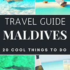 [Access] EPUB 💕 Maldives Travel Guide 2023 : Top 20 Local Places You Can't Miss in t
