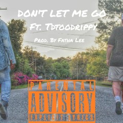 Don't Let Me Go ft. Tdtoodrippy