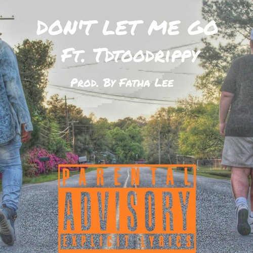 Don't Let Me Go ft. Tdtoodrippy