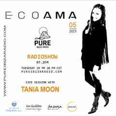 ECOAMA DJS@PURE IBIZA RADIO BY TANIA MOON 05/09/23
