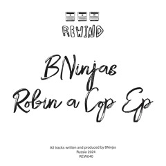 BNinjas - Robin A Cop [Rewind]