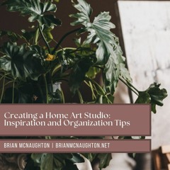 Creating a Home Art Studio: Inspiration and Organization Tips