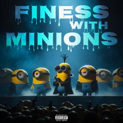 FINESS WITH MINIONS