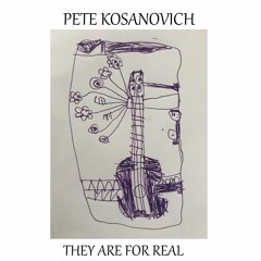 Pete Kosanovich - They Are For Real