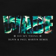 Do My Thing - WADE ( DLPIN & PAUL MARTIN REMIX)