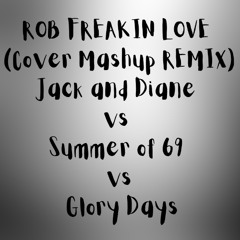 ROB FREAKIN LOVE (Cover Mashup REMIX)Jack and Diane vs Summer of 69 vs Glory Day (1)