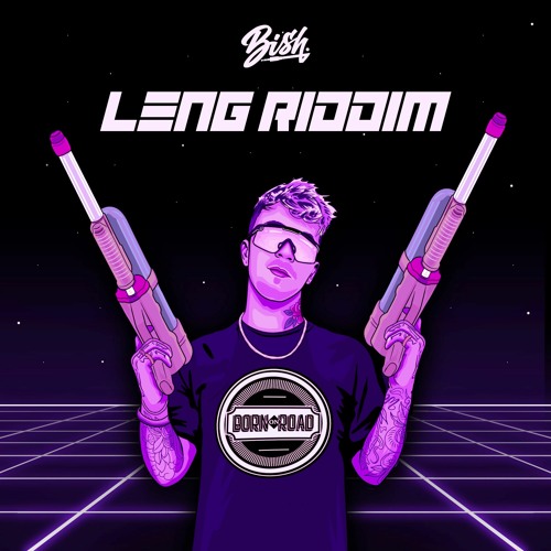 Bish - Leng Riddim - Out Now!