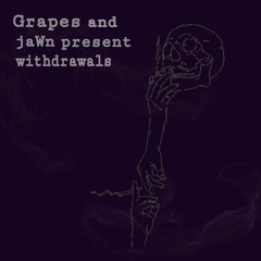 withdrawals(ft. Grapes)