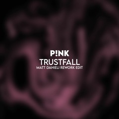 Pink - Trustfall (Matt Danieli Rework Edit)