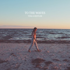 Tina Loeffler - To the Waves (with lyrics)
