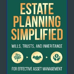 PDF ❤ Estate Planning Simplified: Safeguard Your Legacy with Wills, Trusts, and Inheritance for Ef
