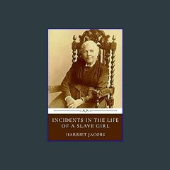{READ/DOWNLOAD} 🌟 Incidents in the Life of a Slave Girl by Harriet Jacobs (<E.B.O.O.K. DOWNLOAD^>