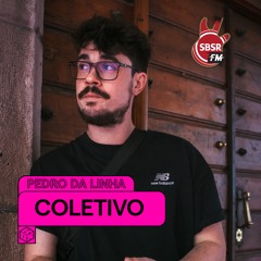 PEDRO DA LINHA - COLETIVO S2E7 @ SBSR.FM | 13 OUT 2023