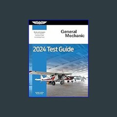$$EBOOK ⚡ 2024 General Mechanic Test Guide: Study and prepare for your aviation mechanic FAA Knowl