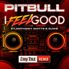 Pitbull Ft. Anthony Watts & DJWS - I Feel Good (LNY TNZ Remix) *FREE DOWNLOAD*