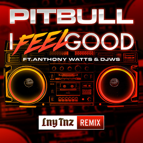 Stream Pitbull Ft. Anthony Watts & DJWS - I Feel Good (LNY TNZ.