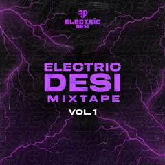 Electric Desi Mixtape VOL. 1 (ft. TRIBAHL, Sidd Kel & Amsal)