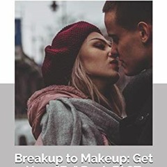 [Download] EBOOK 📬 BREAKUP to MAKEUP: Getting Your "Ex" Back: (Dating & Relationship