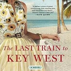 [Access] EPUB 📧 The Last Train to Key West by Chanel Cleeton KINDLE PDF EBOOK EPUB