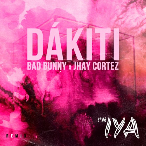 Stream Bad Bunny x Jhay Cortez Dákiti (I'm IYA REMIX) by I'm IYA