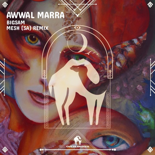 BiGSaM, MESH (SA) - Awwal Marra Remix (Cafe De Anatolia)