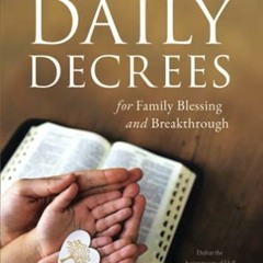 ✔️ [PDF] Download Daily Decrees for Family Blessing and Breakthrough: Defeat the Assignments of