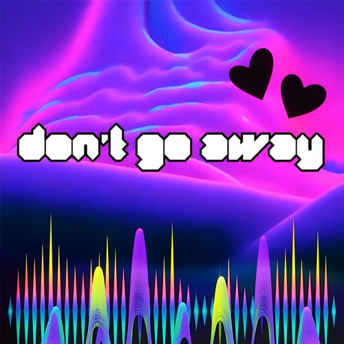 Don't Go Away (feat. Raver Sophie)