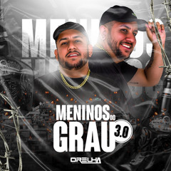 MENINOS DO GRAU 3.0 [ DJ ORELHA MPC ]