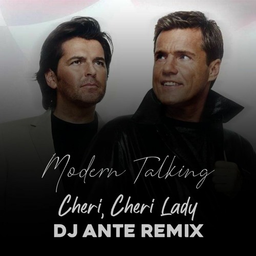 Stream Modern Talking - Cheri, Cheri Lady (Dj Ante Remix) by Dj Ante |  Listen online for free on SoundCloud