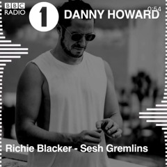 Richie Blacker - Sesh Gremlins (Danny Howard BBC Radio 1)