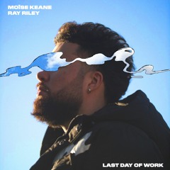 Moïse Keane feat. Ray Riley - Last Day Of Work