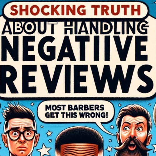 Shocking Truth About Handling Negative Reviews: Most Barbers Get This WRONG! 😱#thabarbergamepodcast