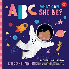 ACCESS [KINDLE PDF EBOOK EPUB] ABC for Me: ABC What Can She Be?: Girls can be anything they want to