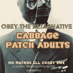 Obey the Altarnative- Cabbage patch adults (Ro Ruckus ILL Cosby remix)