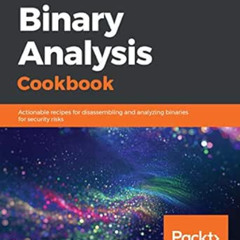[VIEW] EPUB 📩 Binary Analysis Cookbook: Actionable recipes for disassembling and ana