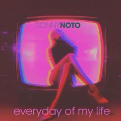 Everyday of my life - Sonny Noto Private Remix