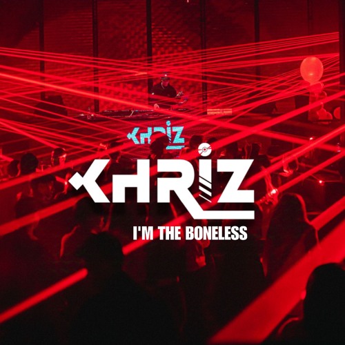 I'M THE BONELESS_KHRIZ EDIT
