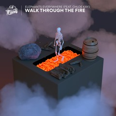 Elephants Everywhere - Walk Through The Fire (feat. Chloe Kay)