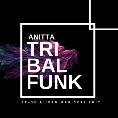 Anitta - Tribal Funk (Spase & Ivan Mariscal Edit)