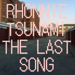 Rhonnie Tsunami - The Last Song