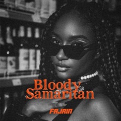 Bloody Samaritan (FAJRIN Edit)