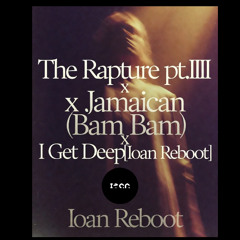 The Rapture pt.III x Jamaican (Bam Bam) x I Get Deep [Ioan Reboot]FILTERED FOR COPYRIGHT