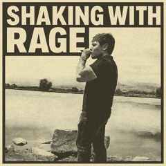 SHAKING WITH RAGE
