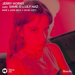 Jerry Horny avec Lily Haz || Rinse France
